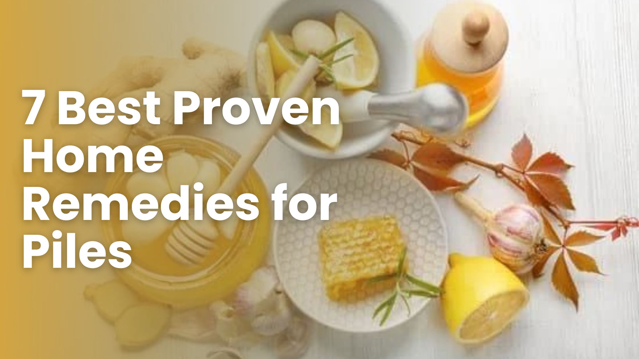 7 Best Proven Home Remedies for Piles