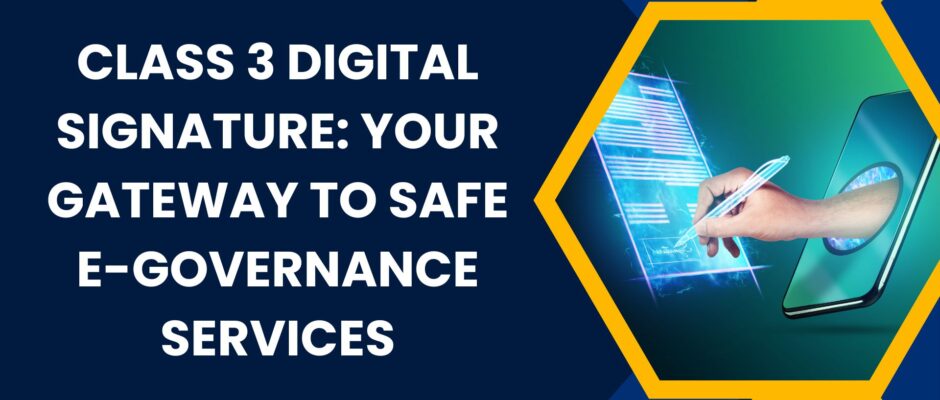 Class 3 Digital Signature Your Gateway to Safe E-Governance Services