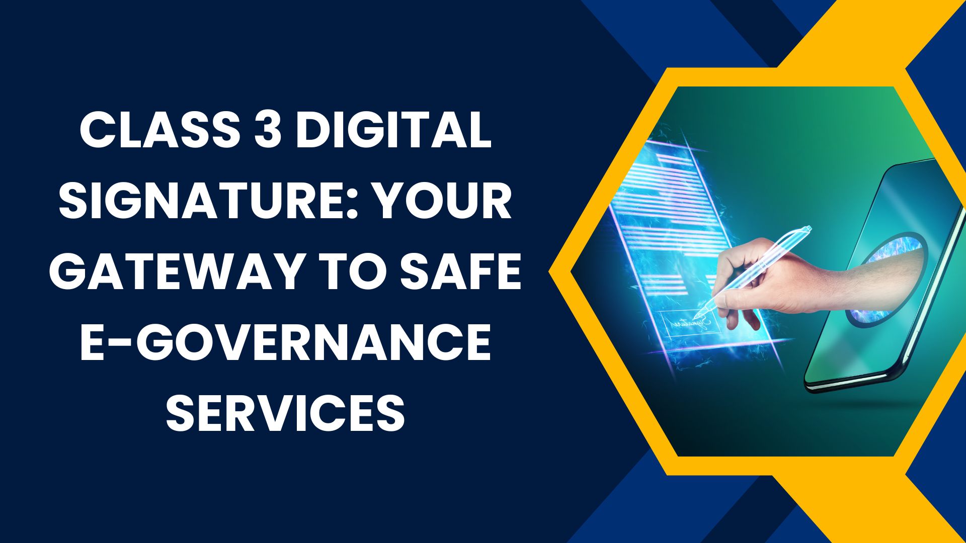 Class 3 Digital Signature: Your Gateway to Safe E-Governance Services