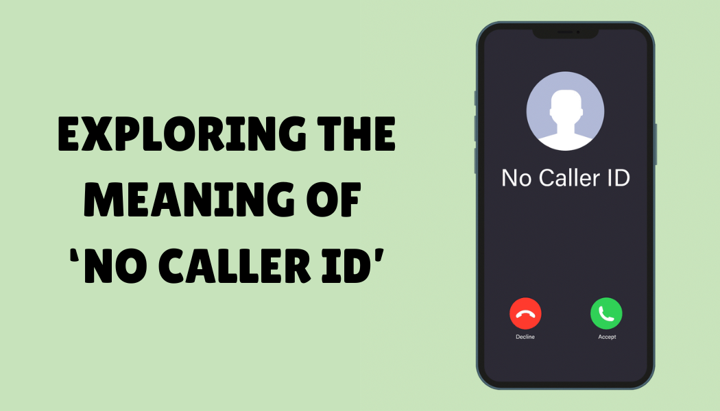 Exploring the Meaning Of ‘No Caller ID’