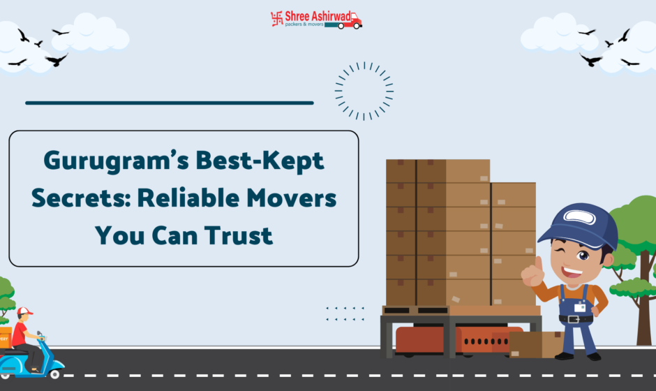 Gurugram’s Best-Kept Secrets: Reliable Movers You Can Trust