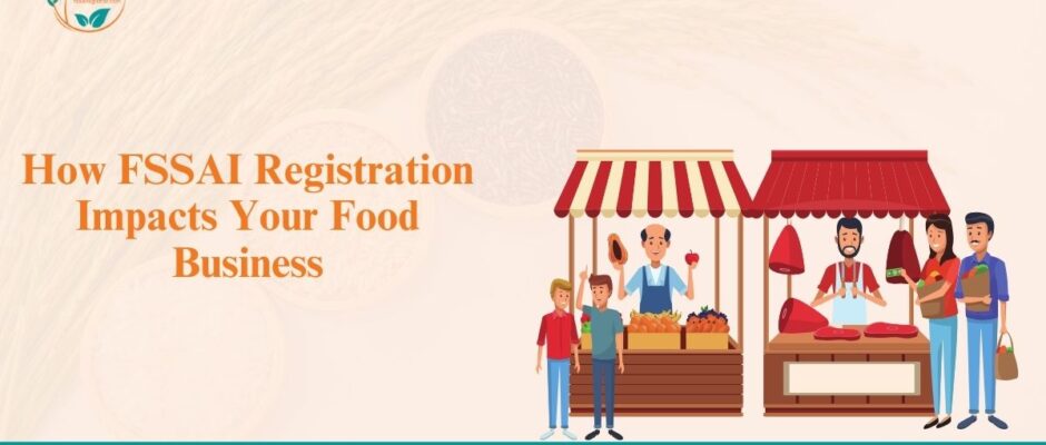 How FSSAI Registration Impacts Your Food Business