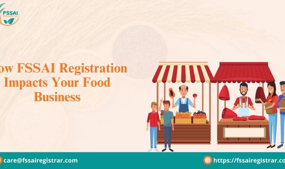 How FSSAI Registration Impacts Your Food Business