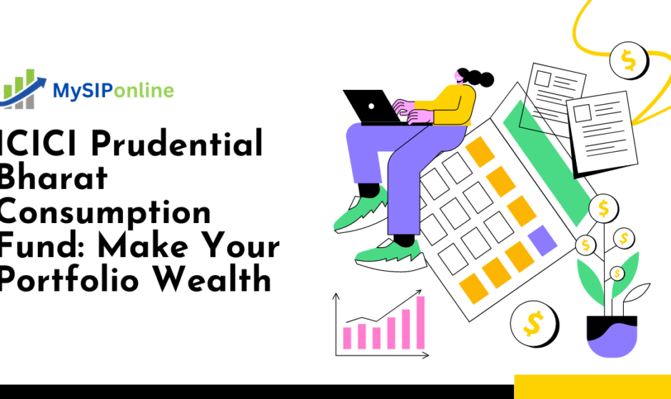 ICICI Prudential Bharat Consumption Fund: Make Your Portfolio Wealth