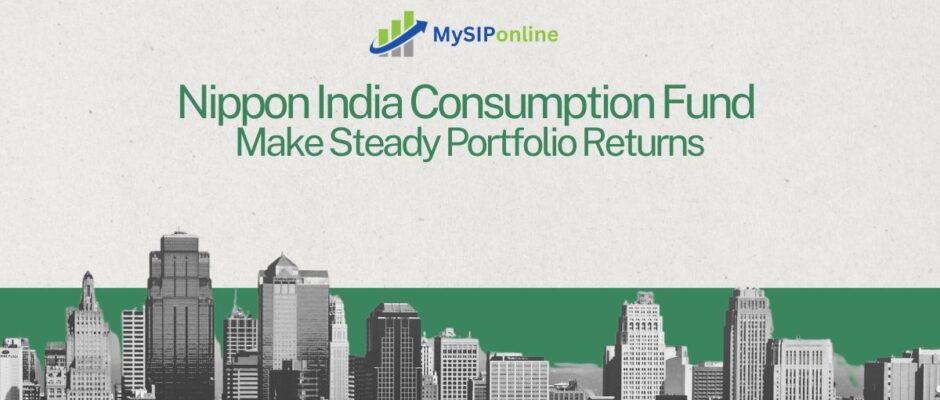 Nippon India Consumption Fund: Make Steady Portfolio Returns