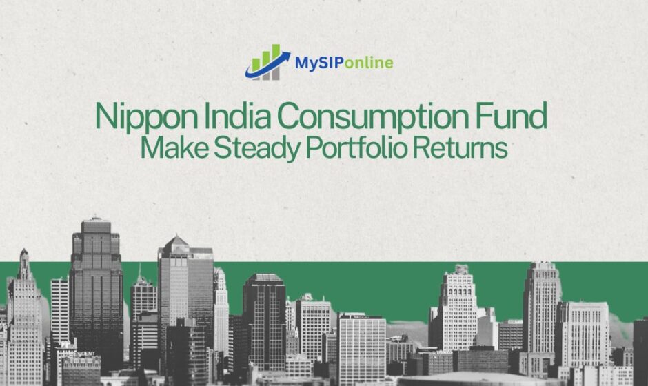 Nippon India Consumption Fund: Make Steady Portfolio Returns