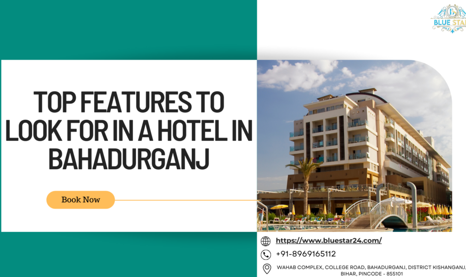 Top Features to Look for in a Hotel in Bahadurganj