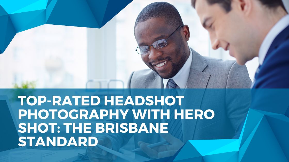 Top-Rated Headshot Photography with Hero Shot: The Brisbane Standard