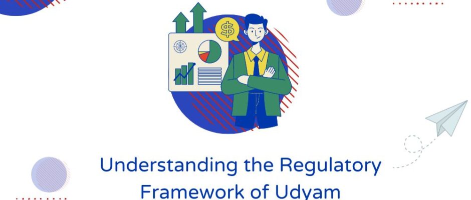 Understanding the Regulatory Framework of Udyam Registration