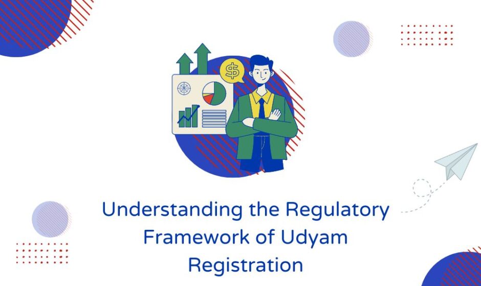 Understanding the Regulatory Framework of Udyam Registration