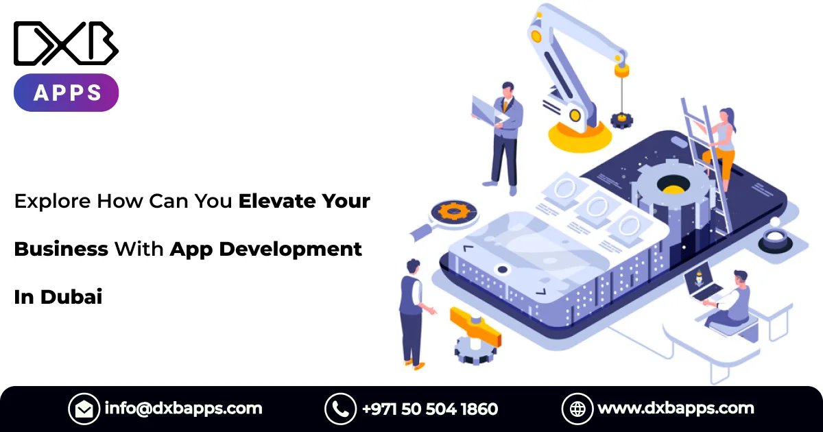 Transform your business with DXB APPS, an innovative mobile app Development Dubai solutions