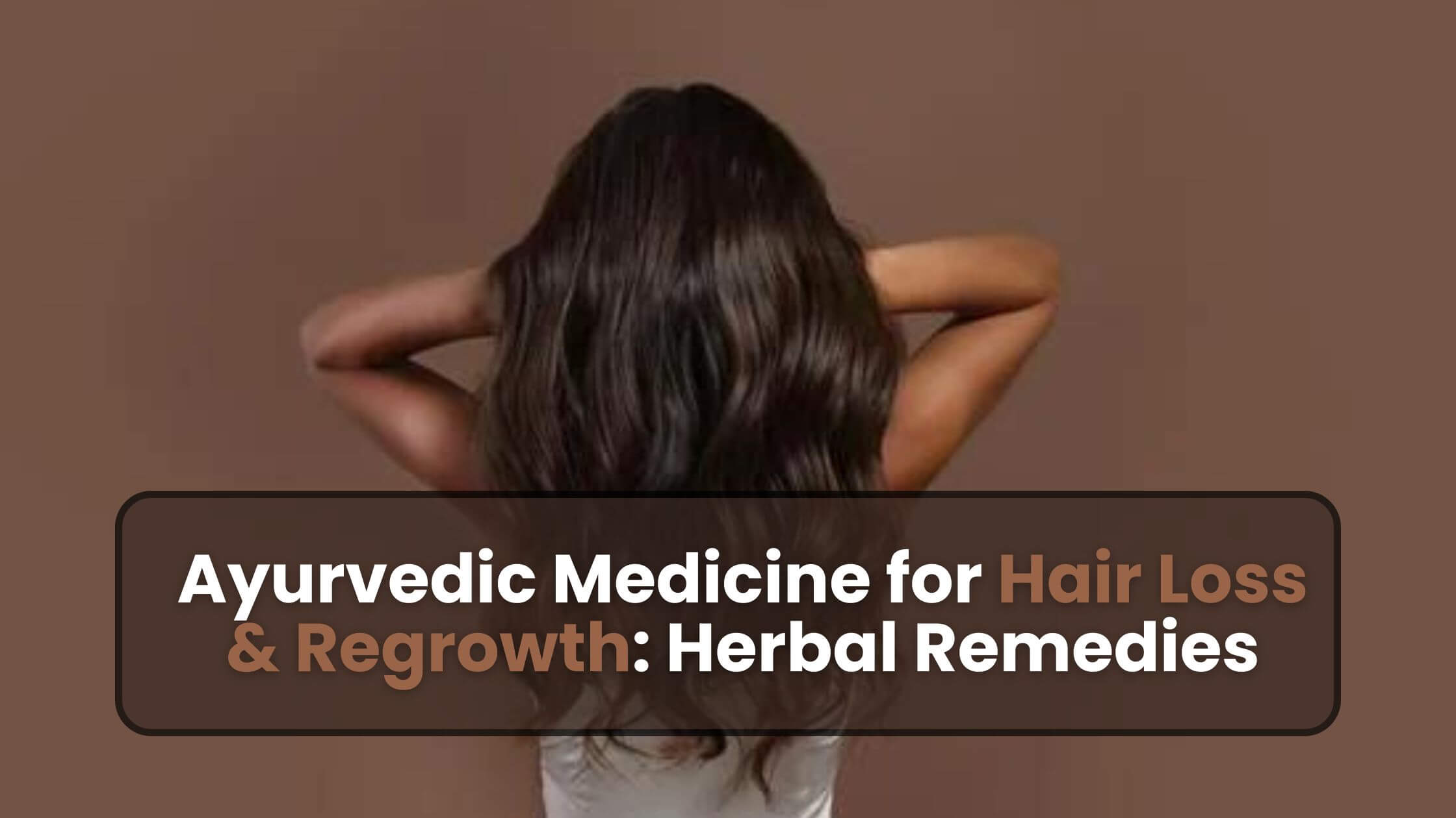 Ayurvedic Medicine for Hair Loss & Regrowth: Herbal Remedies
