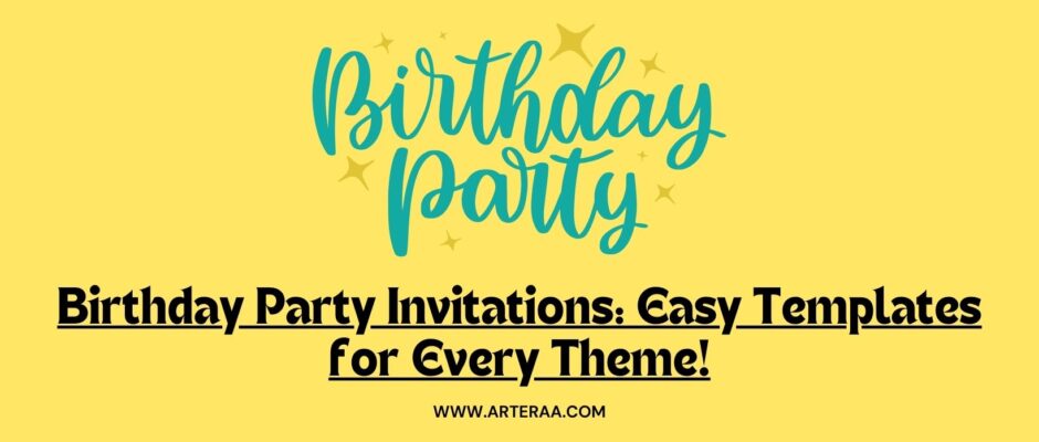 Birthday Party Invitations: Easy Templates for Every Theme!