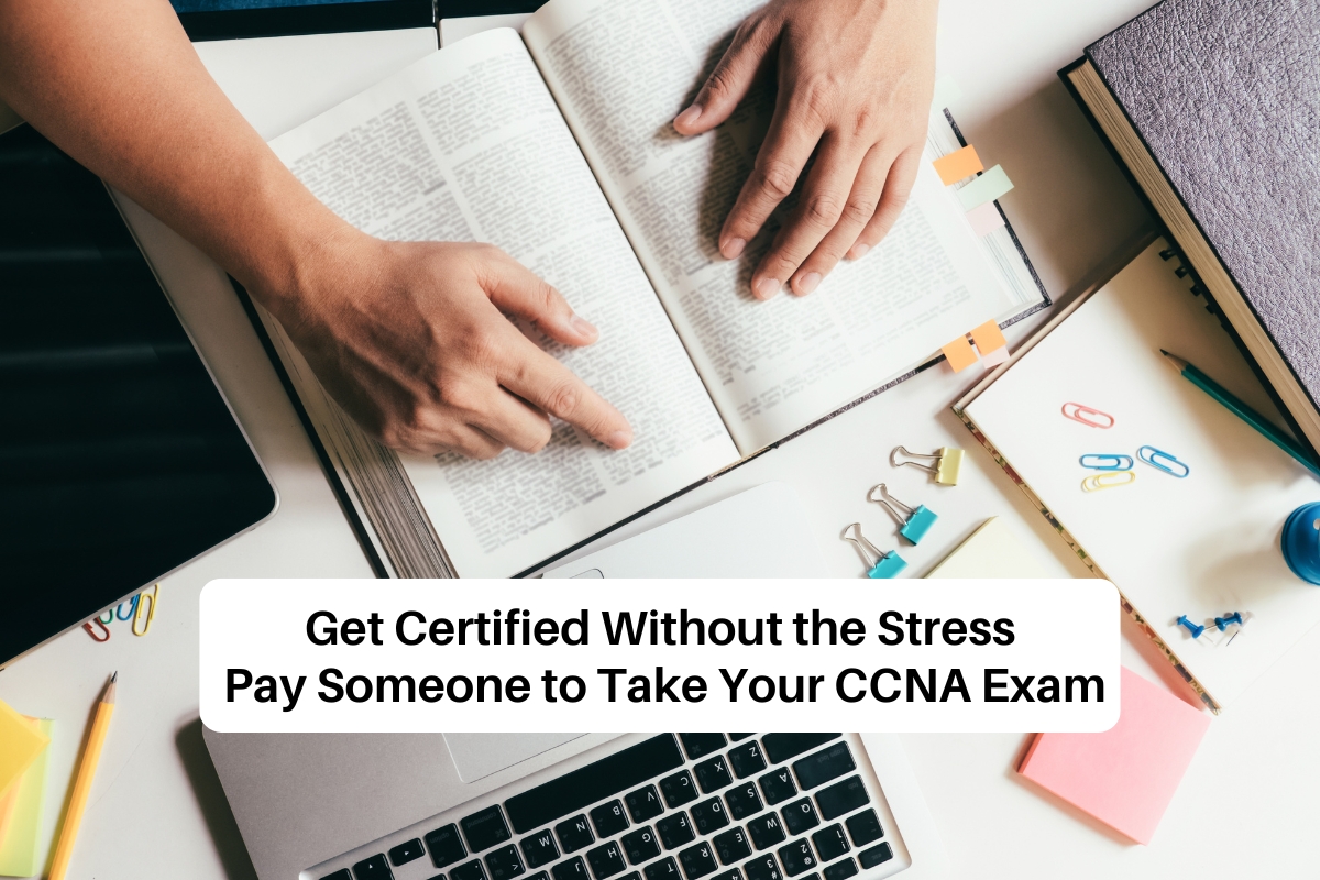 Get Certified Without the Stress: Pay Someone to Take Your CCNA Exam