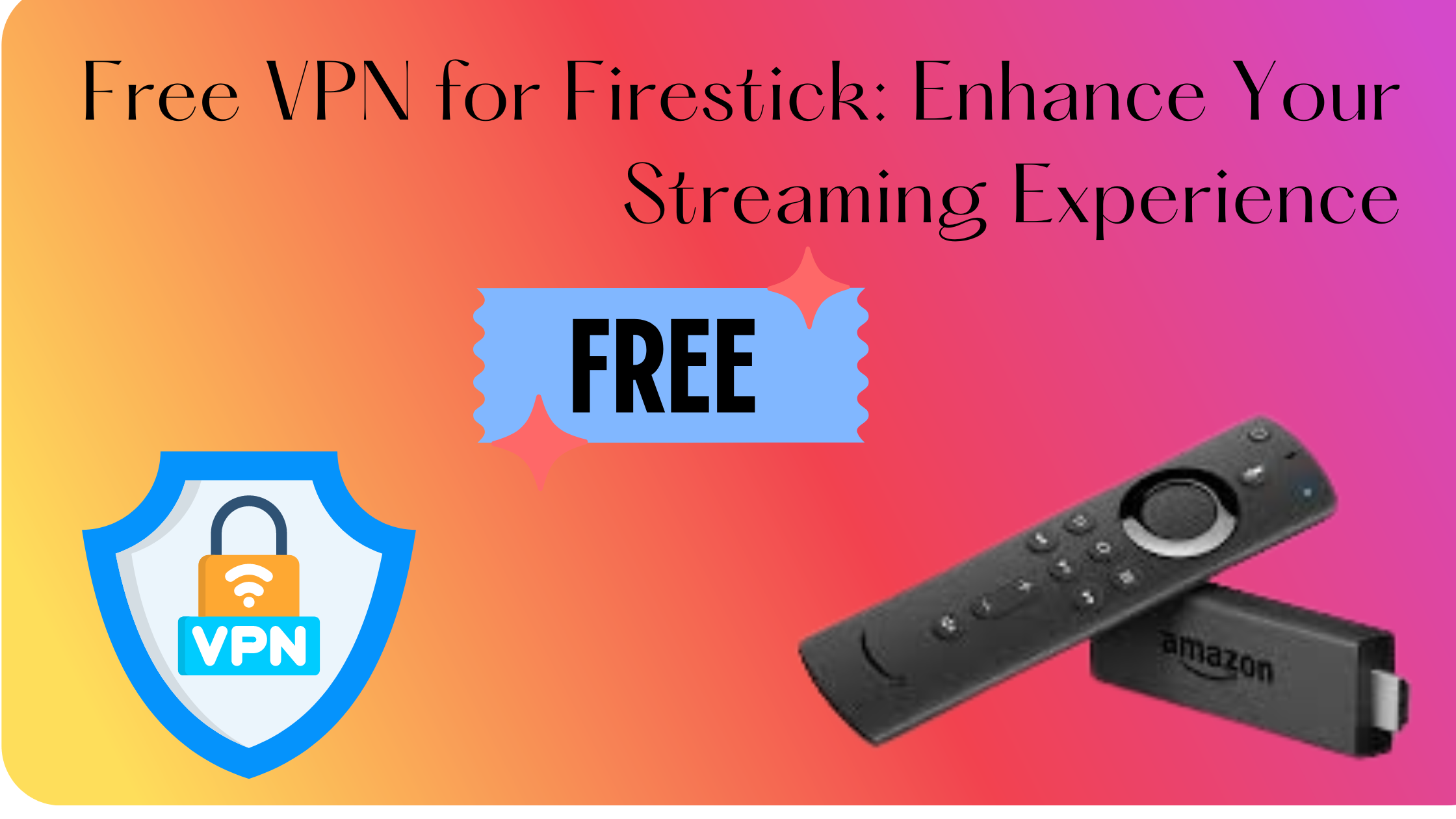 Free VPN for Firestick: Enhance Your Streaming Experience