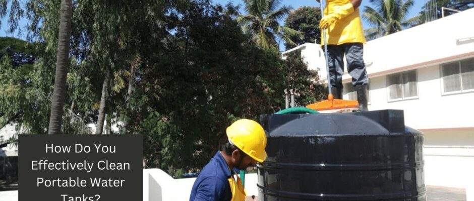 How Do You Effectively Clean Portable Water Tanks