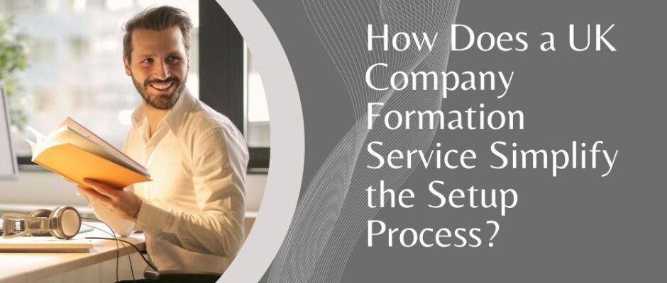 How Does a UK Company Formation Service Simplify the Setup Process