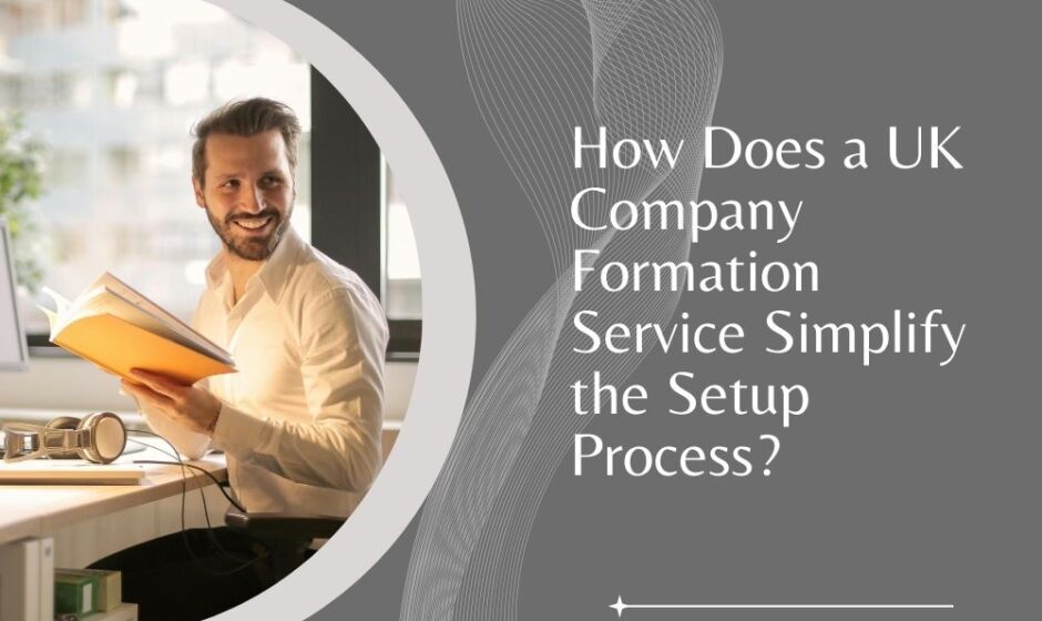 How Does a UK Company Formation Service Simplify the Setup Process