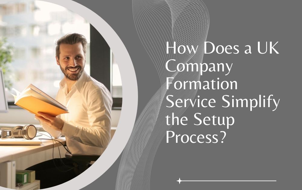 How Does a UK Company Formation Service Simplify the Setup Process?