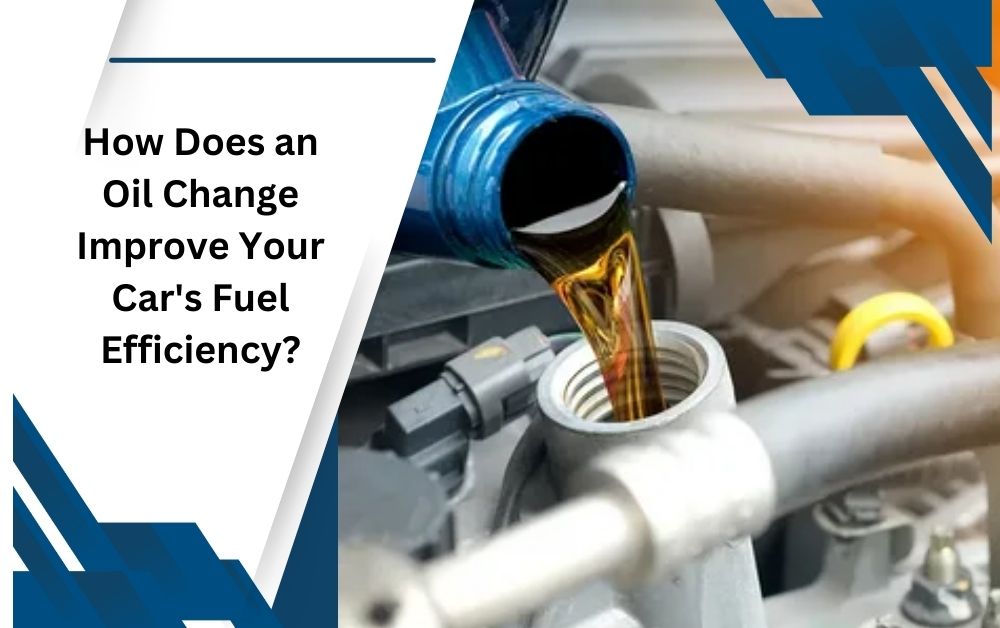 How Does an Oil Change Improve Your Car’s Fuel Efficiency?