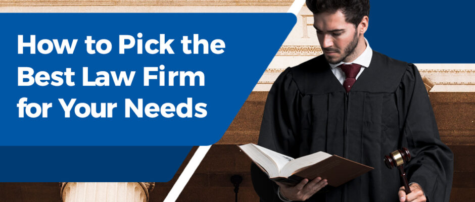 How to Pick the Best Law Firm for Your Needs