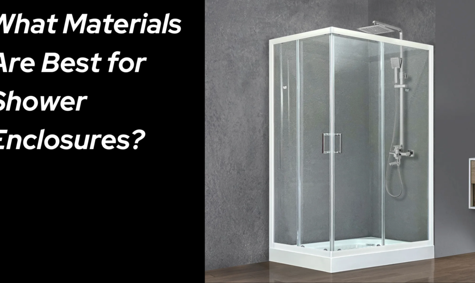 What Materials Are Best for Shower Enclosures?