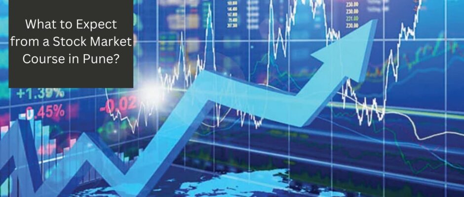 What to Expect from a Stock Market Course in Pune