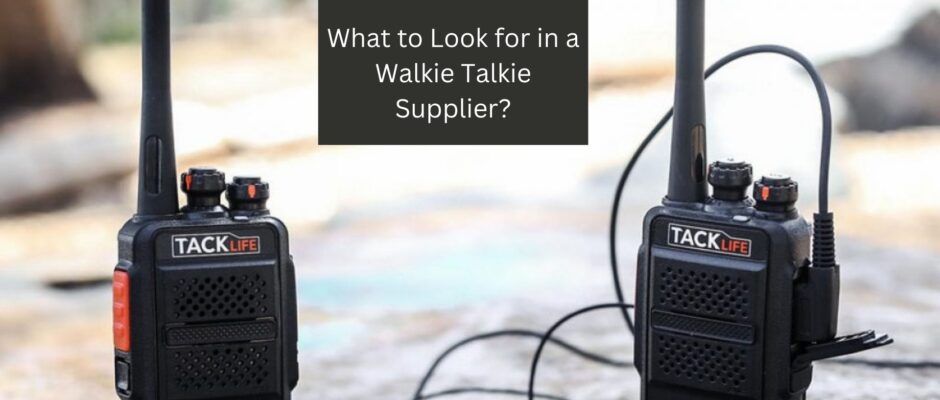 What to Look for in a Walkie Talkie Supplier