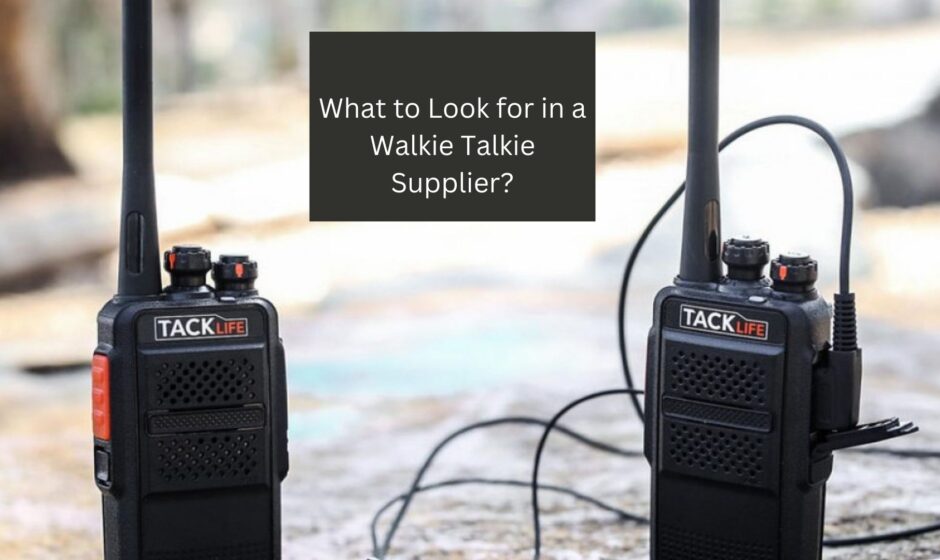 What to Look for in a Walkie Talkie Supplier