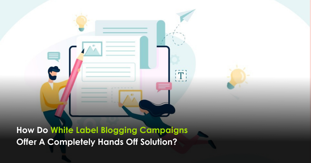 How Do White Label Blogging Campaigns Offer A Completely Hands Off Solution?