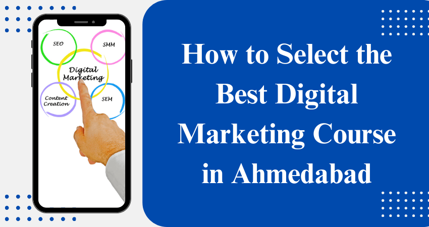 How to Select the Best Digital Marketing Course in Ahmedabad