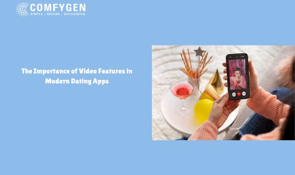 The Importance of Video Features in Modern Dating Apps