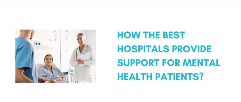 How the Best Hospitals Provide Support for Mental Health Patients