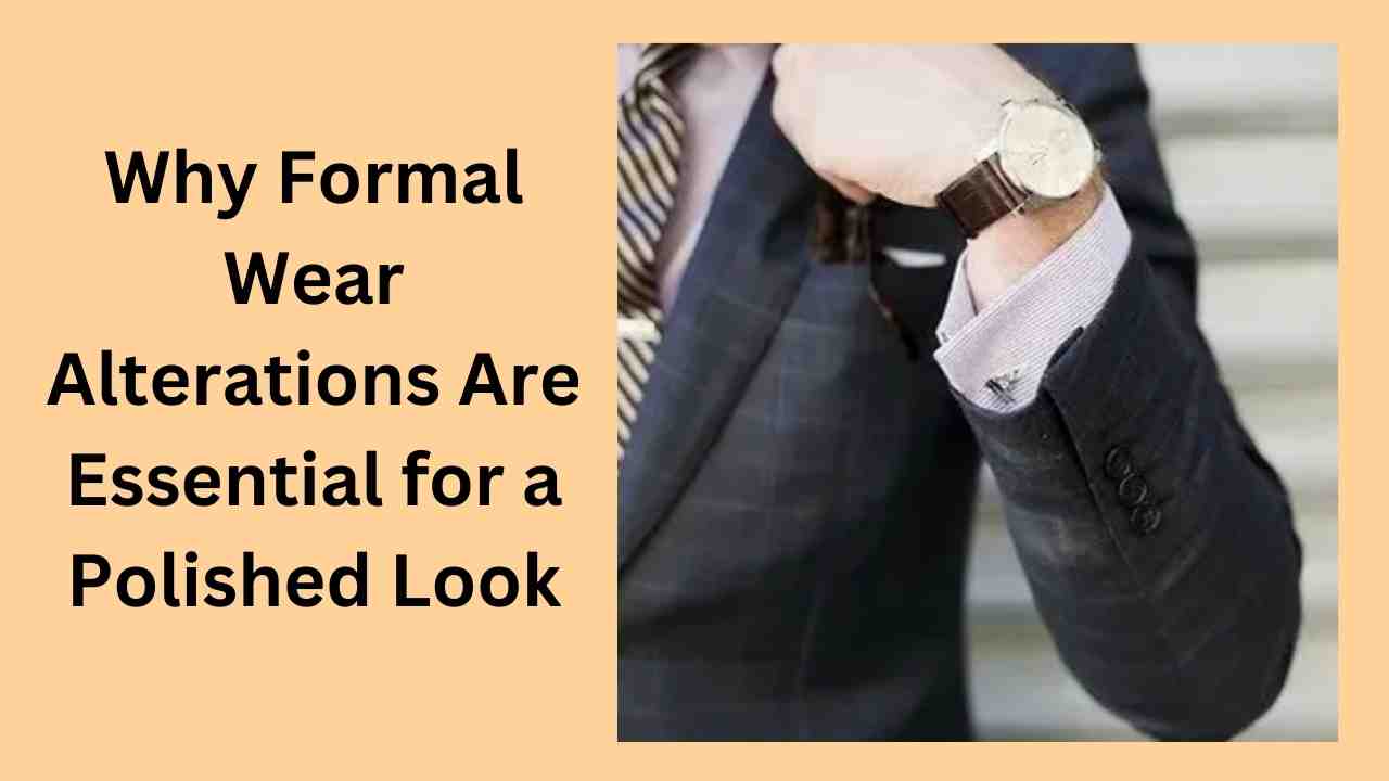 Why Formal Wear Alterations Are Essential for a Polished Look