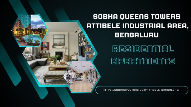 Sobha Queens Towers, Attibele, Bengaluru: Redefining Modern Living