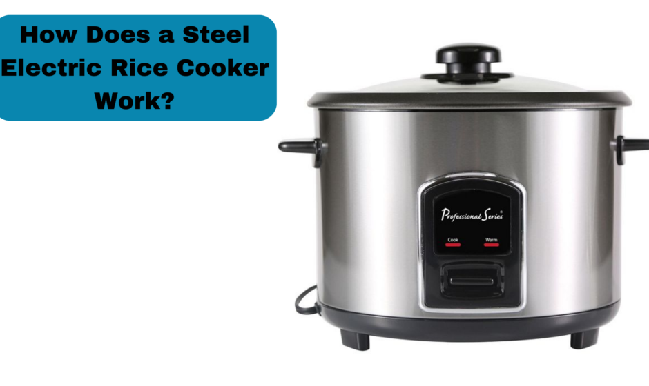 How Does a Steel Electric Rice Cooker Work