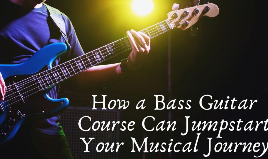 How a Bass Guitar Course Can Jumpstart Your Musical Journey
