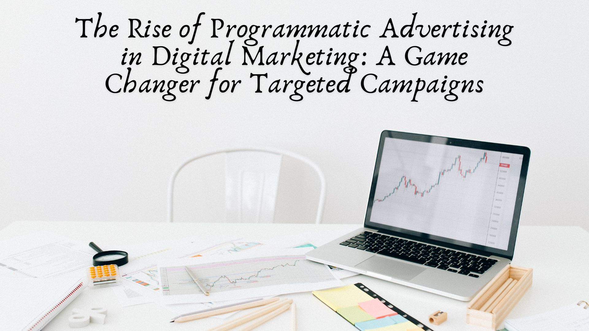 The Rise of Programmatic Advertising in Digital Marketing: A Game Changer for Targeted Campaigns