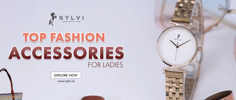 Top Fashion Accessories for Ladies
