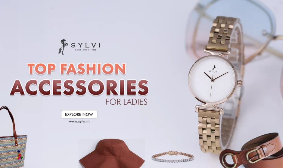 Top Fashion Accessories for Ladies