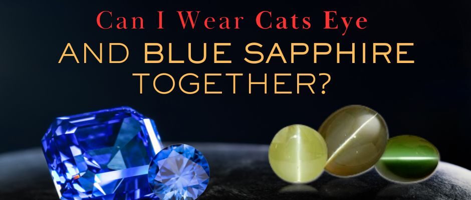 Can I Wear Cat's Eye and Blue Sapphire Together?