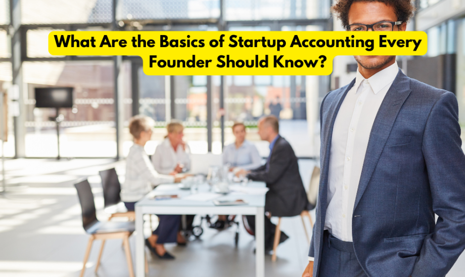 What Are the Basics of Startup Accounting Every Founder Should Know