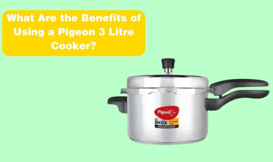 What Are the Benefits of Using a Pigeon 3 Litre Cooker