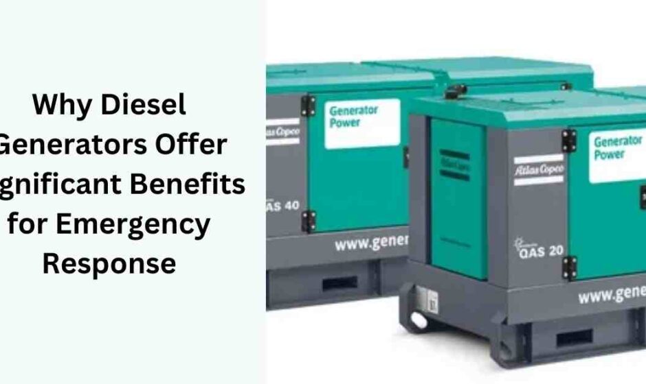 Why Diesel Generators Offer Significant Benefits for Emergency Response