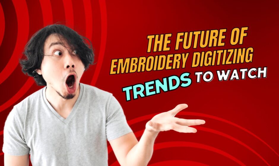 The Future of Embroidery Digitizing Trends to Watch