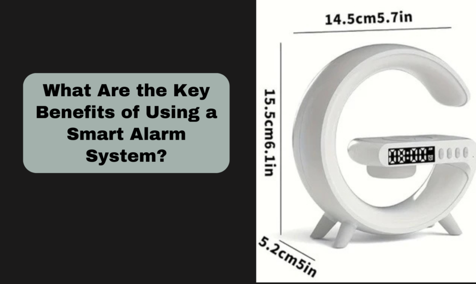 What Are the Key Benefits of Using a Smart Alarm System