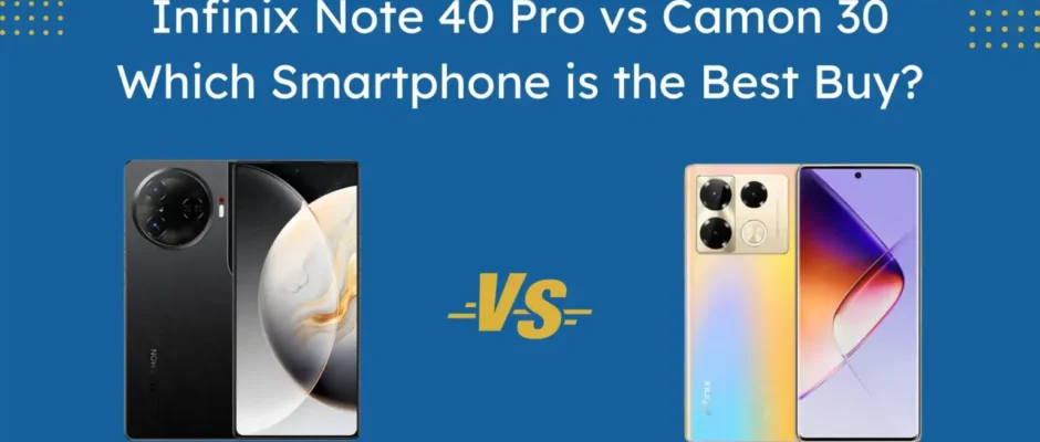 Infinix-40-pro-vs-Camon-30
