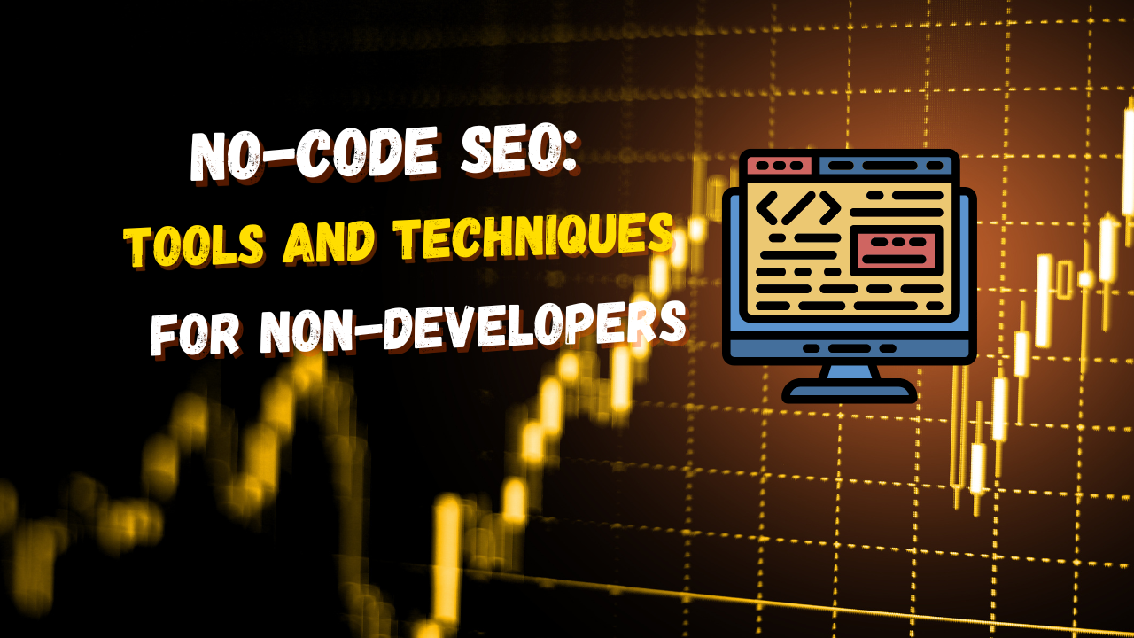 No-Code SEO: Tools and Techniques for Non-Developers