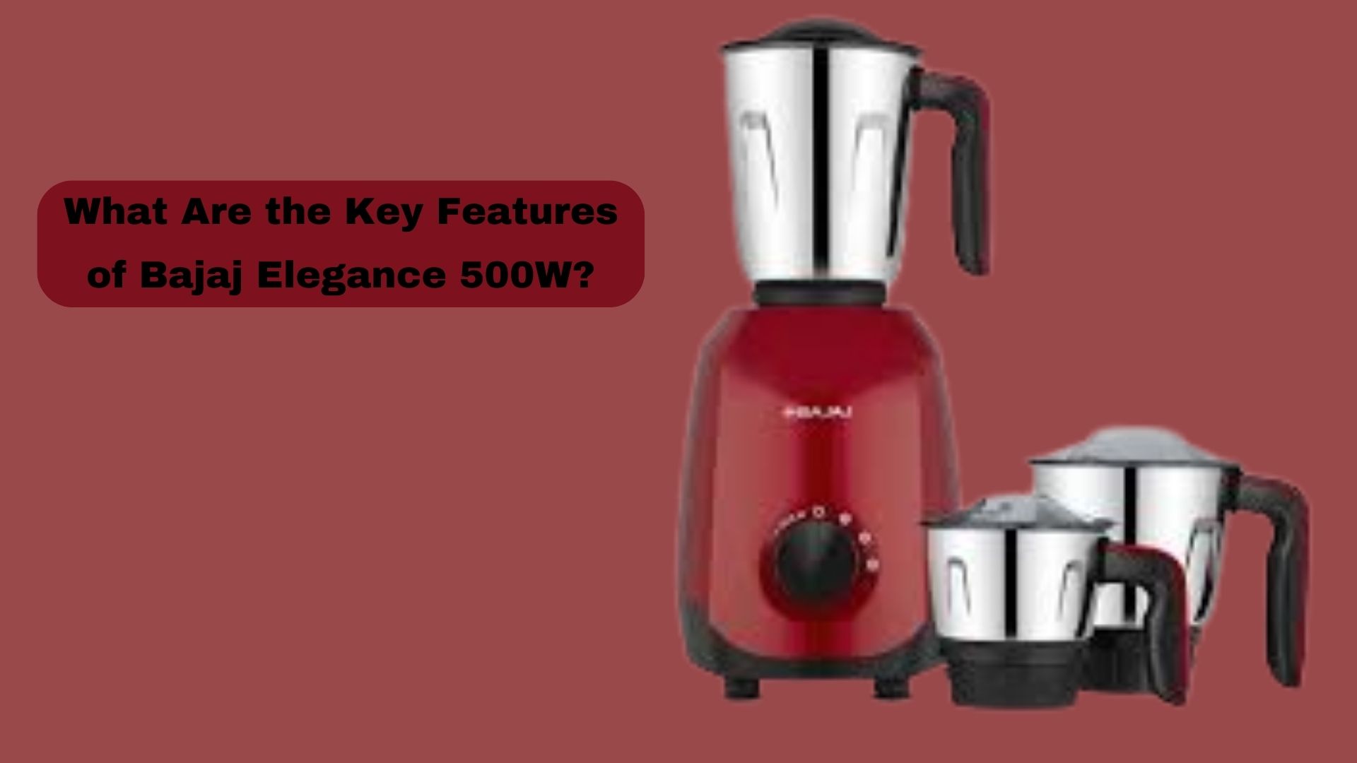 What Are the Key Features of Bajaj Elegance 500W?