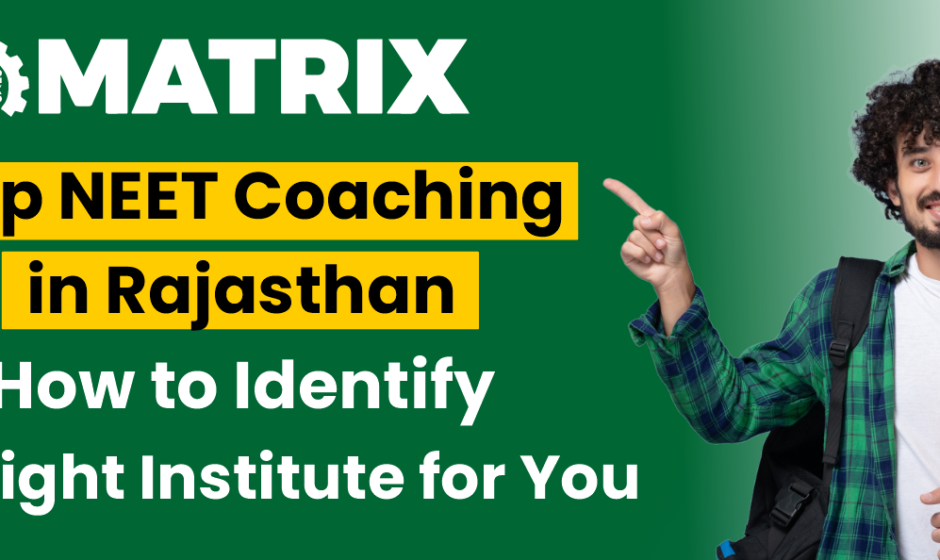 Top NEET Coaching in Rajasthan: How to Identify the Right Institute for You